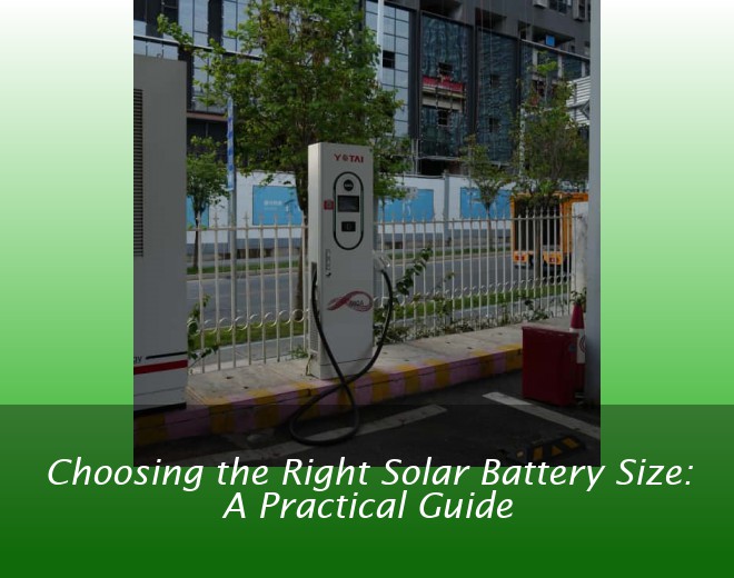 Choosing the Right Solar Battery Size: A Practical Guide